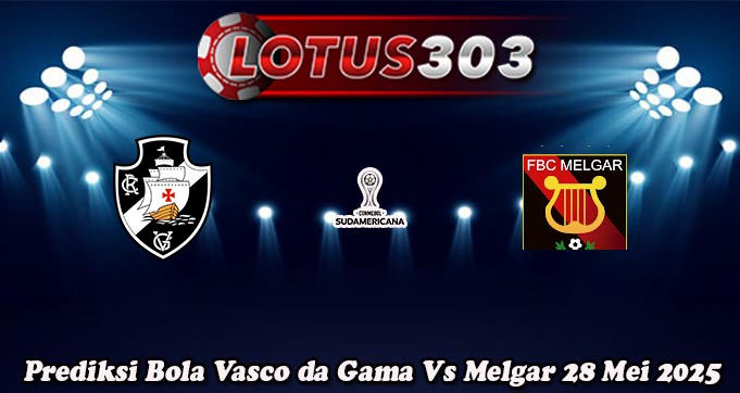 Prediksi Bola Vasco da Gama Vs Melgar 28 Mei 2025