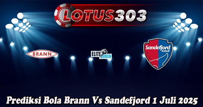 Prediksi Bola Brann Vs Sandefjord 1 Juli 2025