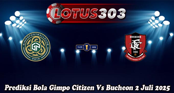 Prediksi Bola Gimpo Citizen Vs Bucheon 2 Juli 2025