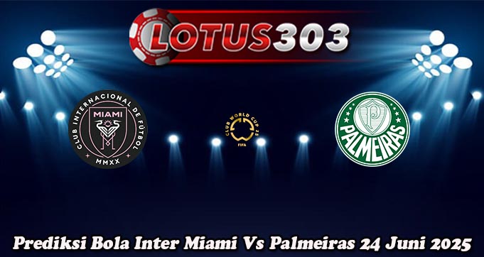 Prediksi Bola Inter Miami Vs Palmeiras 24 Juni 2025