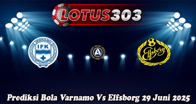 Prediksi Bola Varnamo Vs Elfsborg 29 Juni 2025