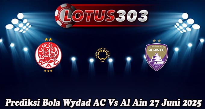 Prediksi Bola Wydad AC Vs Al Ain 27 Juni 2025