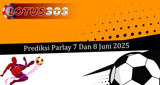 Prediksi Parlay Akurat 7 Dan 8 Juni 2025